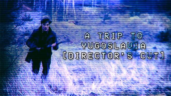 [PC]A Trip to Yugoslavia: Director’s Cut -磁链下载-Zero-零之资源仓库