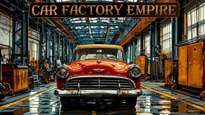[PC]Car Factory Empire -磁链下载-Zero-零之资源仓库
