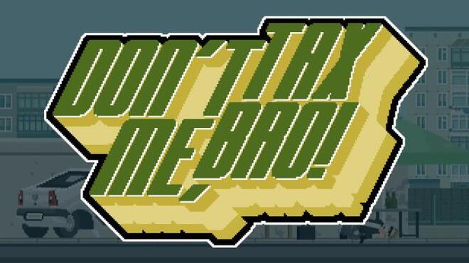 [PC]Don’t Tax Me, Bro! -磁链下载-Zero