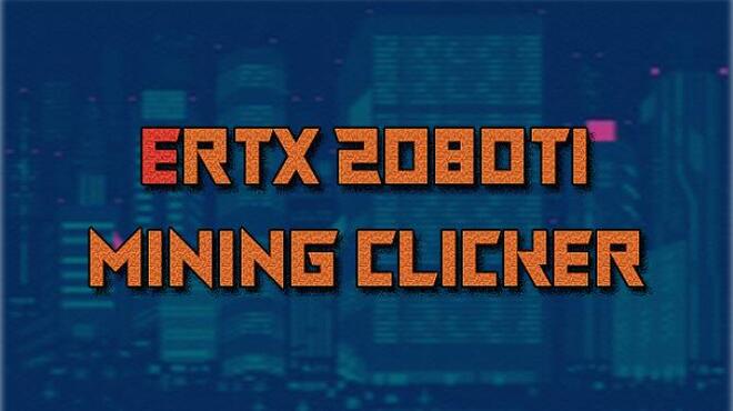 [PC]ERTX 2080TI Mining Clicker -磁链下载-Zero-零之资源仓库