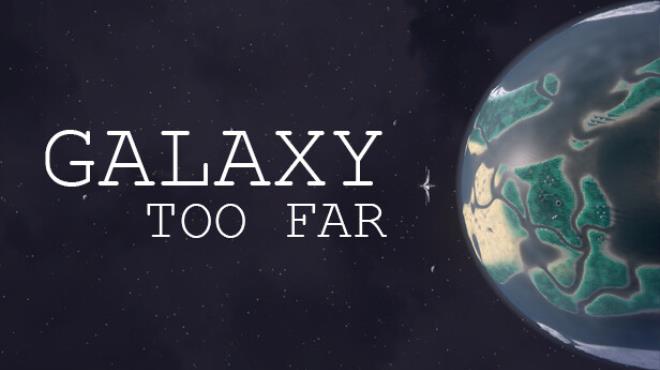 [PC]Galaxy Too Far -磁链下载-Zero-零之资源仓库