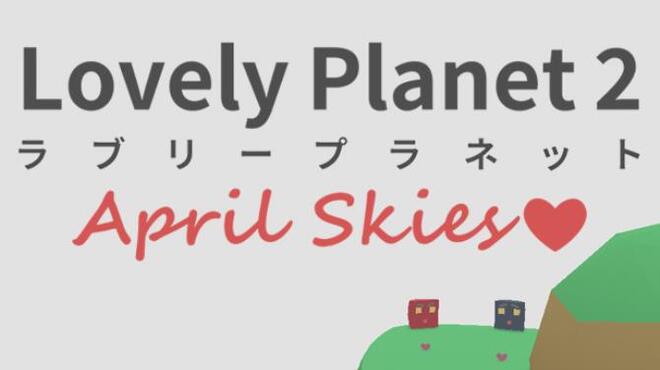 [PC]Lovely Planet 2: April Skies -磁链下载-Zero
