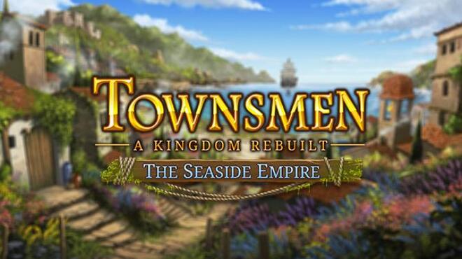 [PC]Townsmen A Kingdom Rebuilt The Seaside Empire v2 2 4 -磁链下载-Zero-零之资源仓库