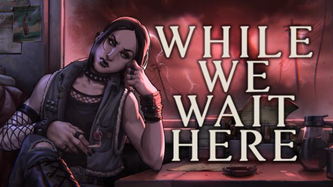 [PC]While We Wait Here -磁链下载-Zero